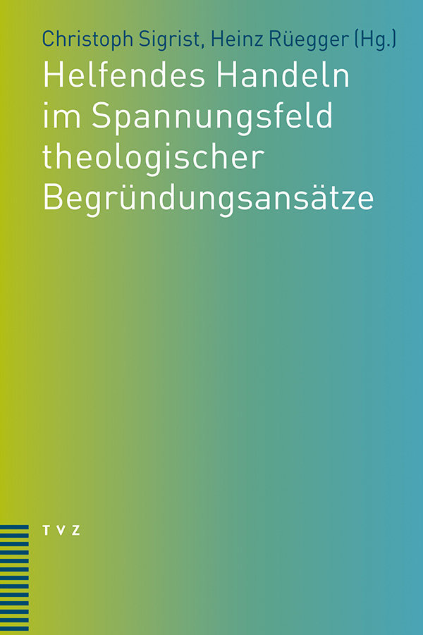 Helfendes Handeln im Spannungsfeld theologischer Begründungsansätze