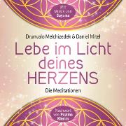 LEBE IM LICHT DEINES HERZENS: Geführte Meditationen für den Zugang in den heiligen Raum