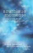 azurblaue momente - Das verlorene Wissen aus unserem Leben danach. Ursprung, Bestimmung und die Unsterblichkeit der Seele