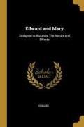 Edward and Mary: Designed to Illustrate The Nature and Effects