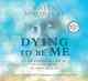 Dying to Be Me: My Journey from Cancer, to Near Death, to True Healing