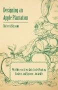 Designing an Apple Plantation with Notes on Sites, Soils, Scale, Planting, Varieties, and Systems - An Article