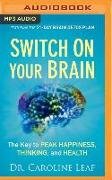 Switch on Your Brain: The Key to Peak Happiness, Thinking, and Health