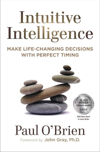 Intuitive Intelligence: Make Life-Changing Decisions with Perfect Timing