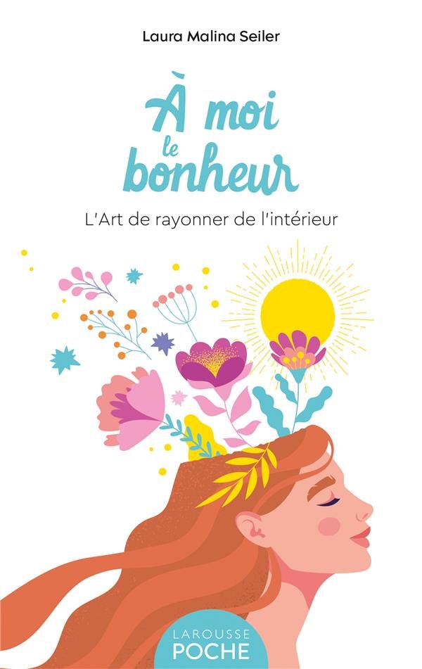 A moi le bonheur ! : l'art de rayonner de l'intérieur