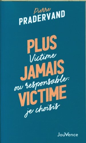 Plus jamais victime : victime ou responsable, je choisis