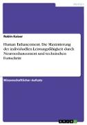 Human Enhancement. Die Maximierung der individuellen Leistungsfähigkeit durch Neuroenhancement und technischen Fortschritt