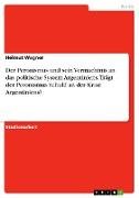 Der Peronismus und sein Vermächtnis an das politische System Argentiniens.Trägt der Peronismus Schuld an der Krise Argentiniens?