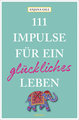 111 Impulse für ein glückliches Leben