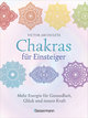 Chakras für Einsteiger - Mehr Energie für Gesundheit, Glück und innere Kraft: Das gut verständliche Praxisbuch zur Chakraheilung