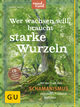 Wer wachsen will, braucht starke Wurzeln (mit CD)