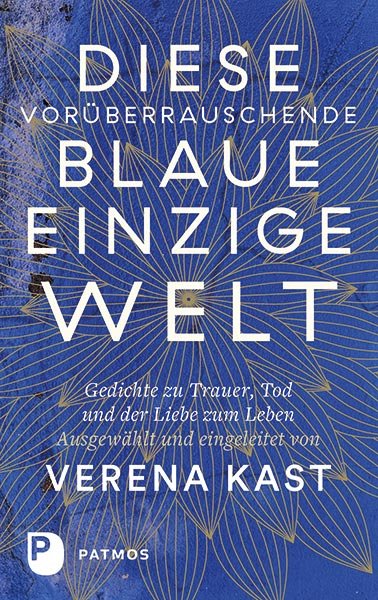 Diese vorüberrauschende blaue einzige Welt