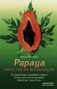 Papaya - Heilen mit der Wunderfrucht