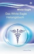 Das White Eagle Heilungsbuch