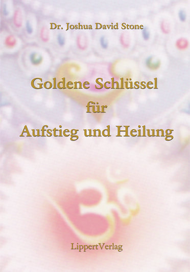 Die Goldenen Schlüssel zu Aufstieg und Heilung