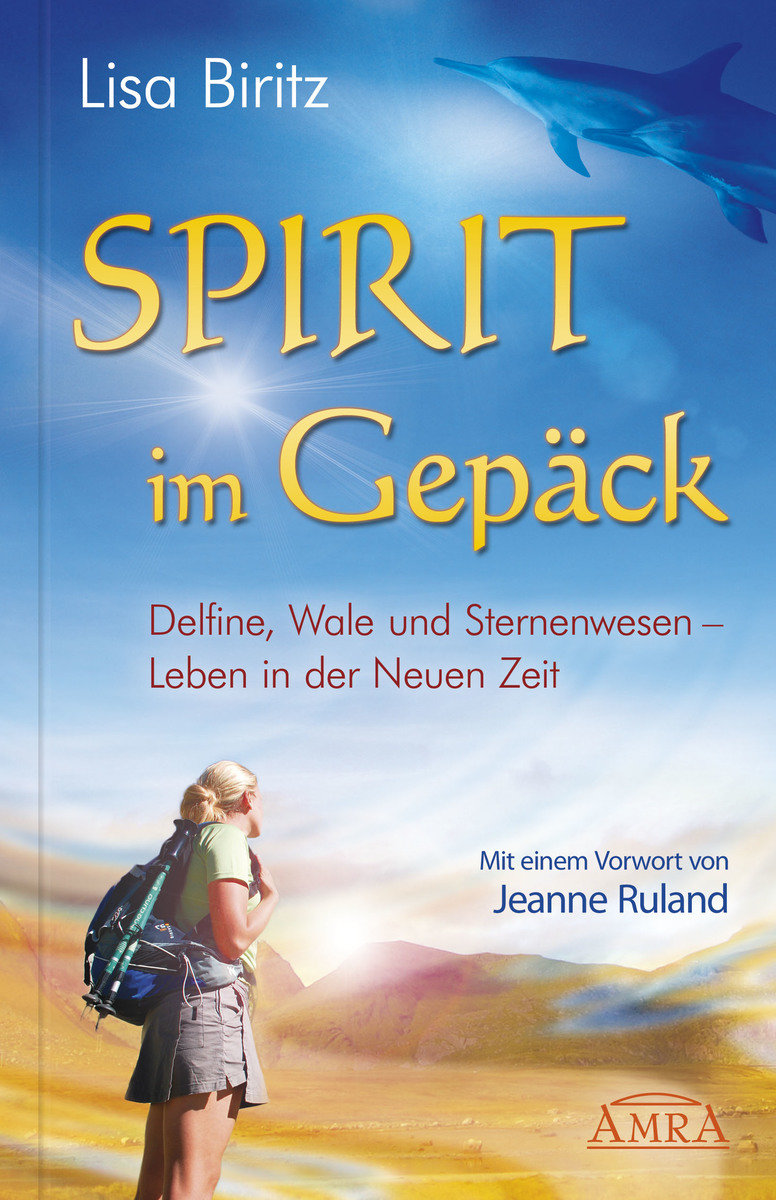 Spirit im Gepäck. Delfine, Wale und Sternenwesen - Leben in der Neuen Zeit