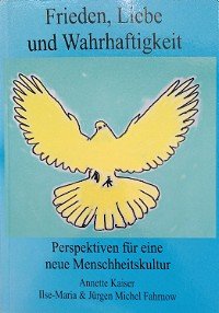 Kaiser Annette / Fahrnow IlseMaria und Jürgen Michel: Frieden, Liebe und Wahrhaftigkeit