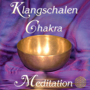 Klangschalen Chakra Meditation. Planetenklänge für Harmonie, Wohlbefinden und Lebenskraft