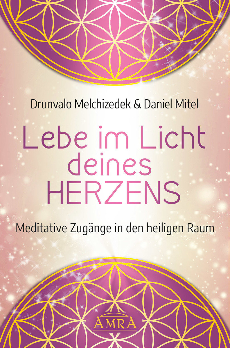 Lebe im Licht deines Herzens: Meditative Zugänge in den heiligen Raum