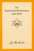 The Supramental Manifestation Upon Earth