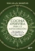 Cocina ayurveda para la autocuración : principios ayurvédicos, recetas vegetarianas y guía de alimentos curativos para vata, pitta y kapha